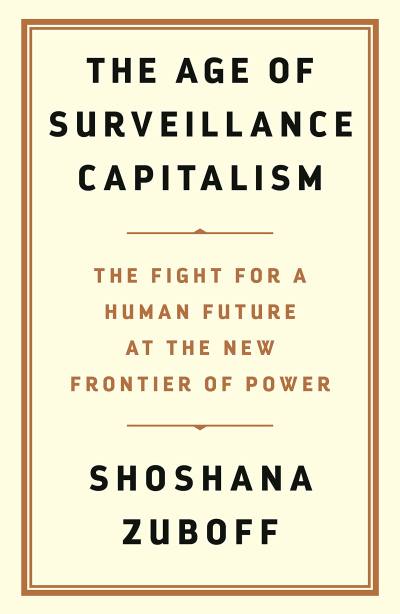 The Age of Surveillance Capitalism by Shoshana Zuboff