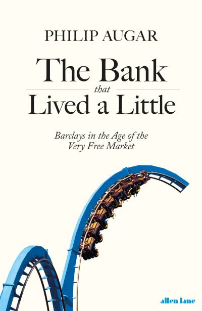 The Bank That Lived a Little by Philip Augar