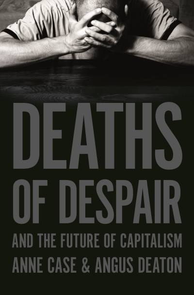 Deaths of Despair by Angus Deaton, Anne Case