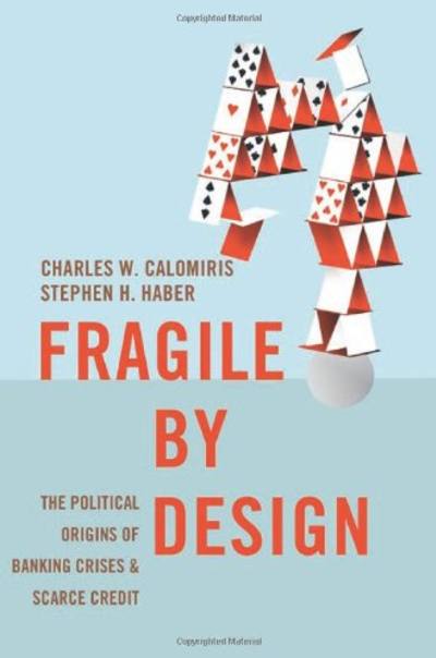 Fragile by Design by Charles Calomiris, Stephen Haber