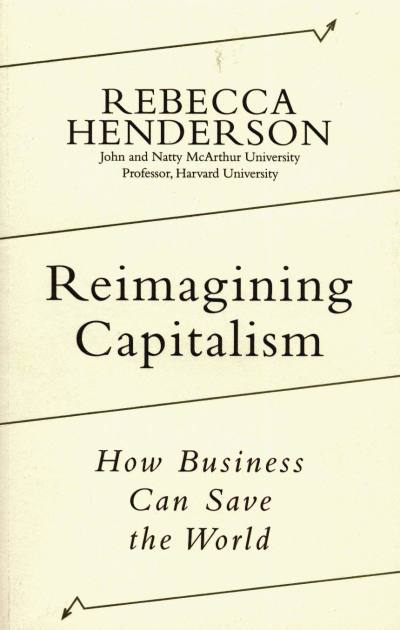Reimagining Capitalism by Rebecca Henderson