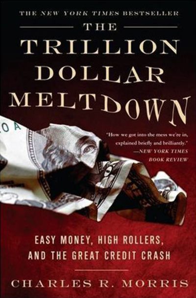 The Trillion Dollar Meltdown by Charles Morris
