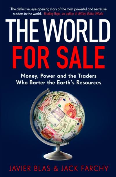 The World for Sale by Javier Blas, Jack Farchy