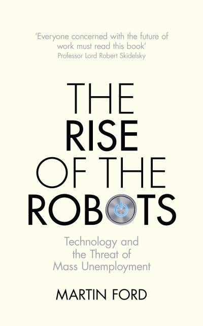 The Rise of the Robots by Martin Ford